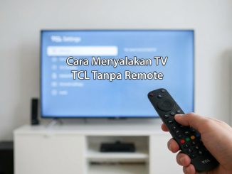Cara Menyalakan TV TCL Tanpa Remote: Mudah, Cepat, dan Praktis!