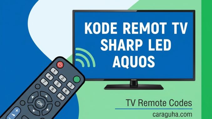 Daftar Kode Remot TV Sharp LED Aquos Terlengkap dan Cara Settingnya